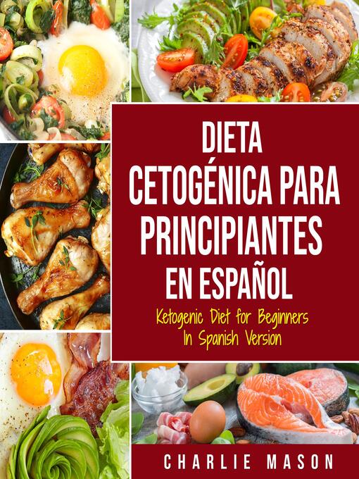 Title details for Dieta cetogénica para principiantes En Español/ Ketogenic Diet for Beginners In Spanish Version by Charlie Mason - Available